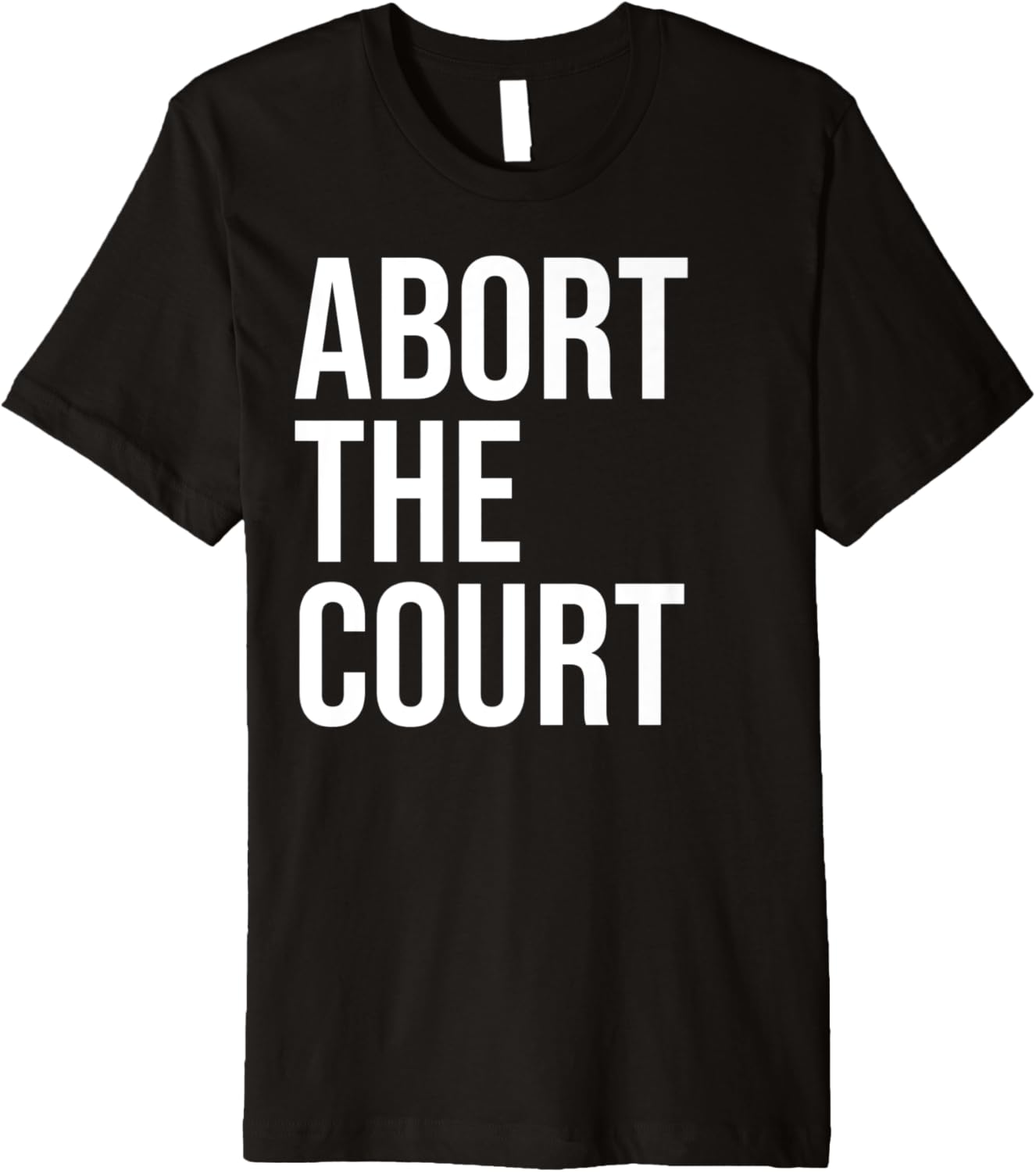 Abort The Court SCOTUS Social Justice Women's Pro Choice Premium