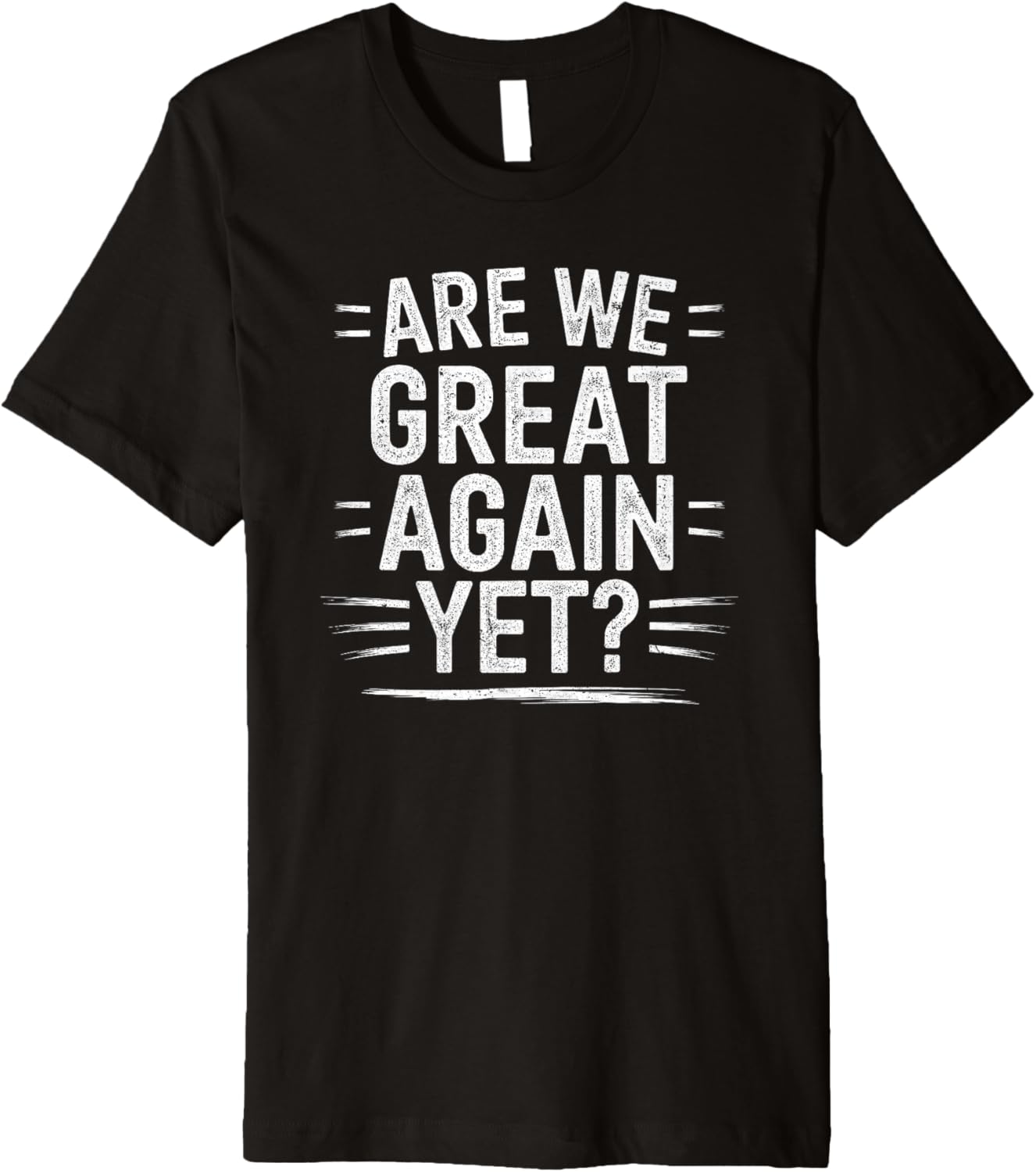 Are We Great Again Yet Funny Anti MAGA Sarcastic Protest Premium