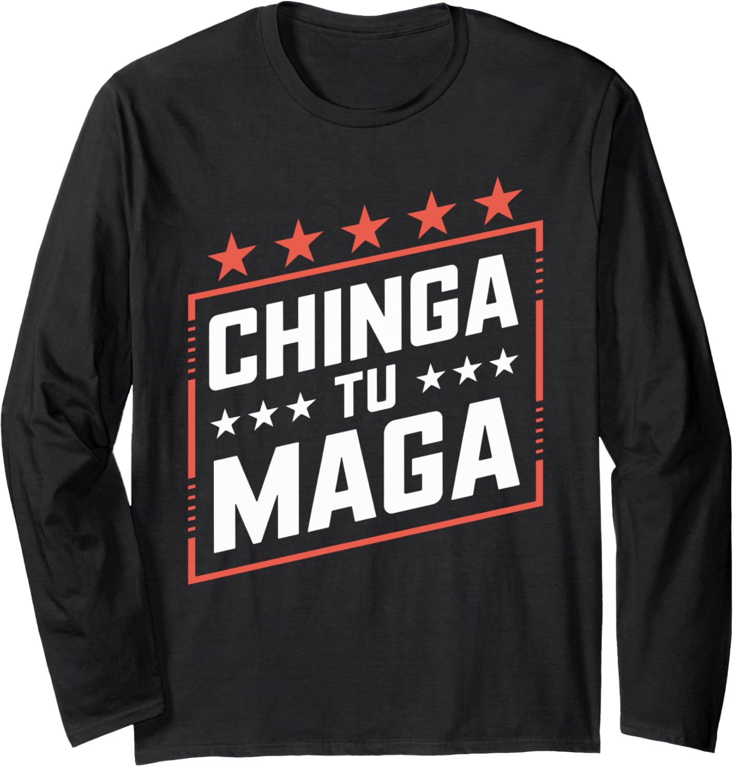 Anti MAGA Protest Apparel Chinga Tu MAGA Statement Long Sleeve