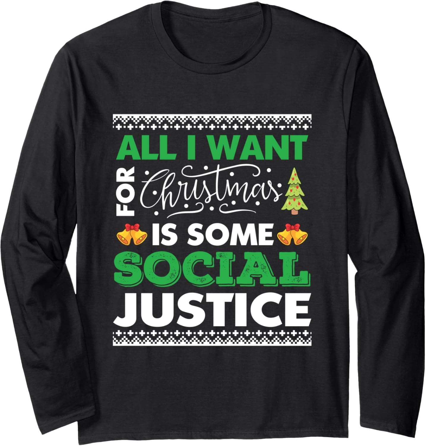 All I want for xmas social justice cool design Long Sleeve