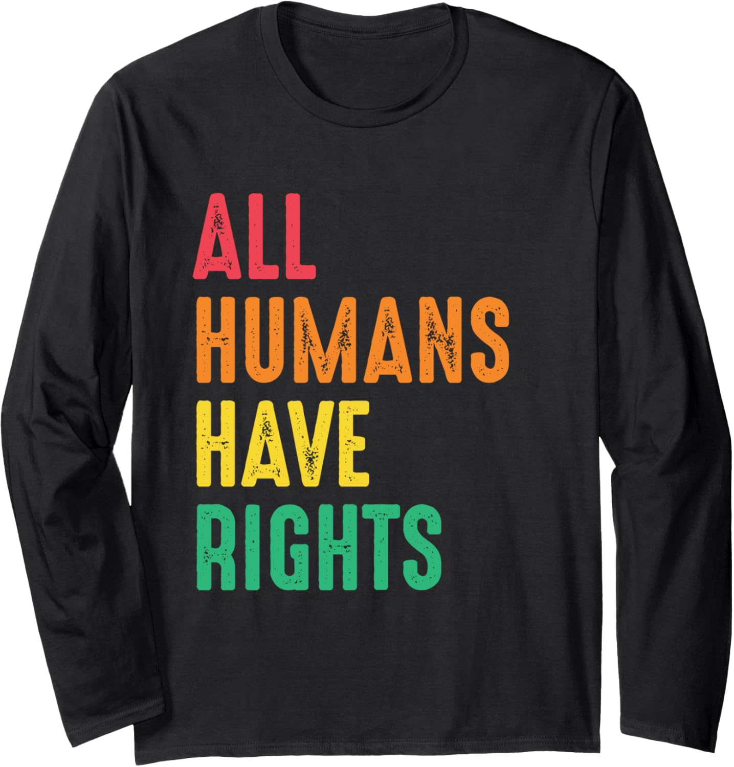 All Humans Have Rights Social Justice Human Rights Equality Long Sleeve