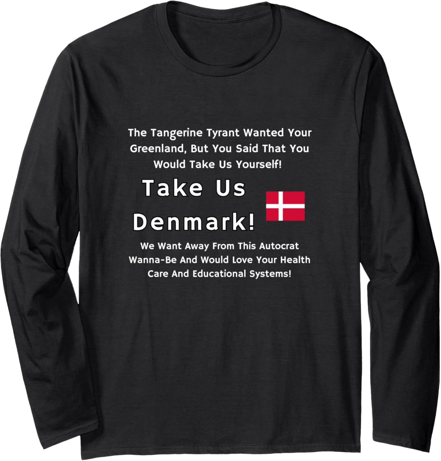 Anti MAGA Wear: Take Us, Denmark! Long Sleeve