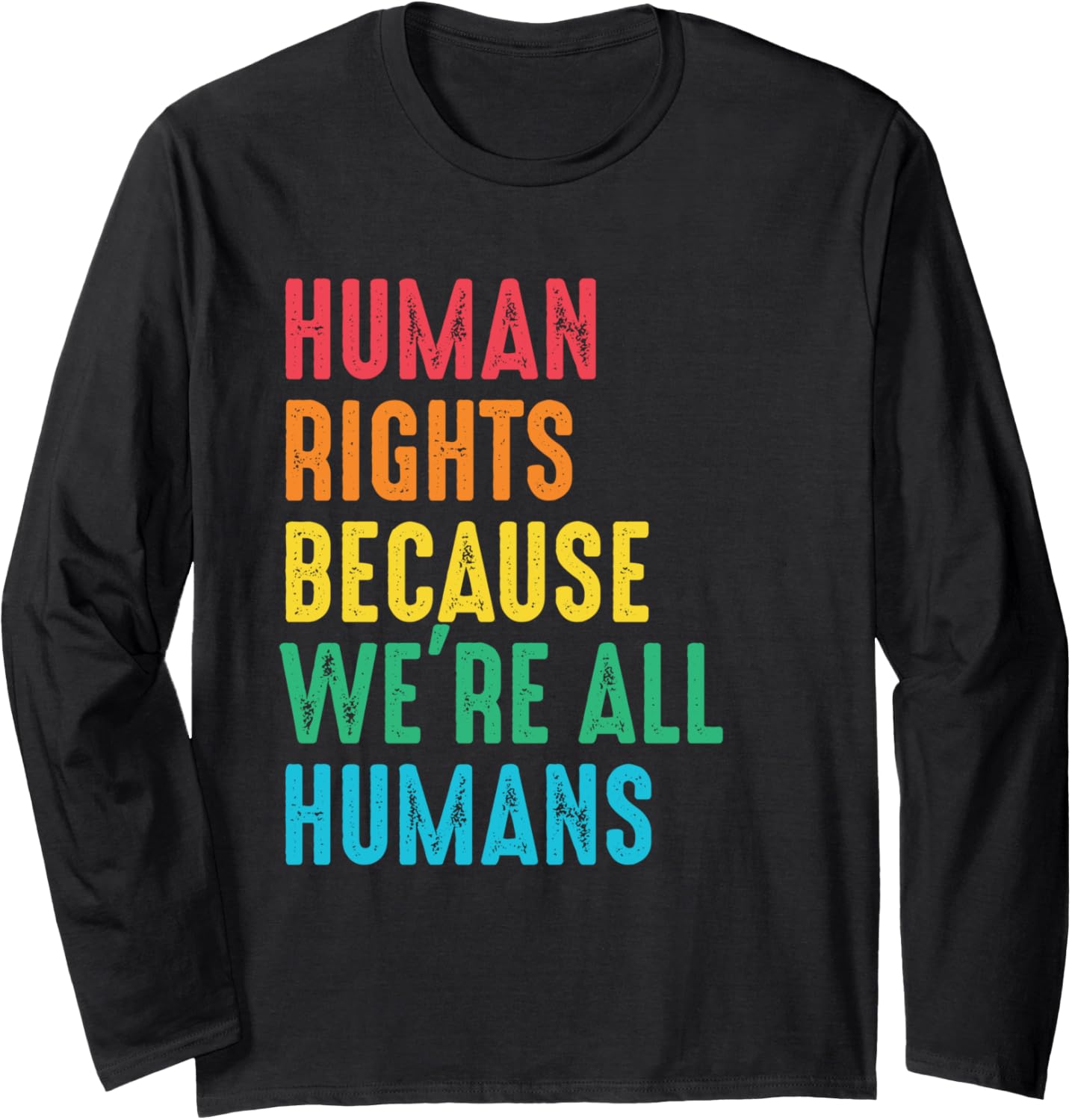 Because We're All Humans Human Rights Social Justice Freedom Long Sleeve