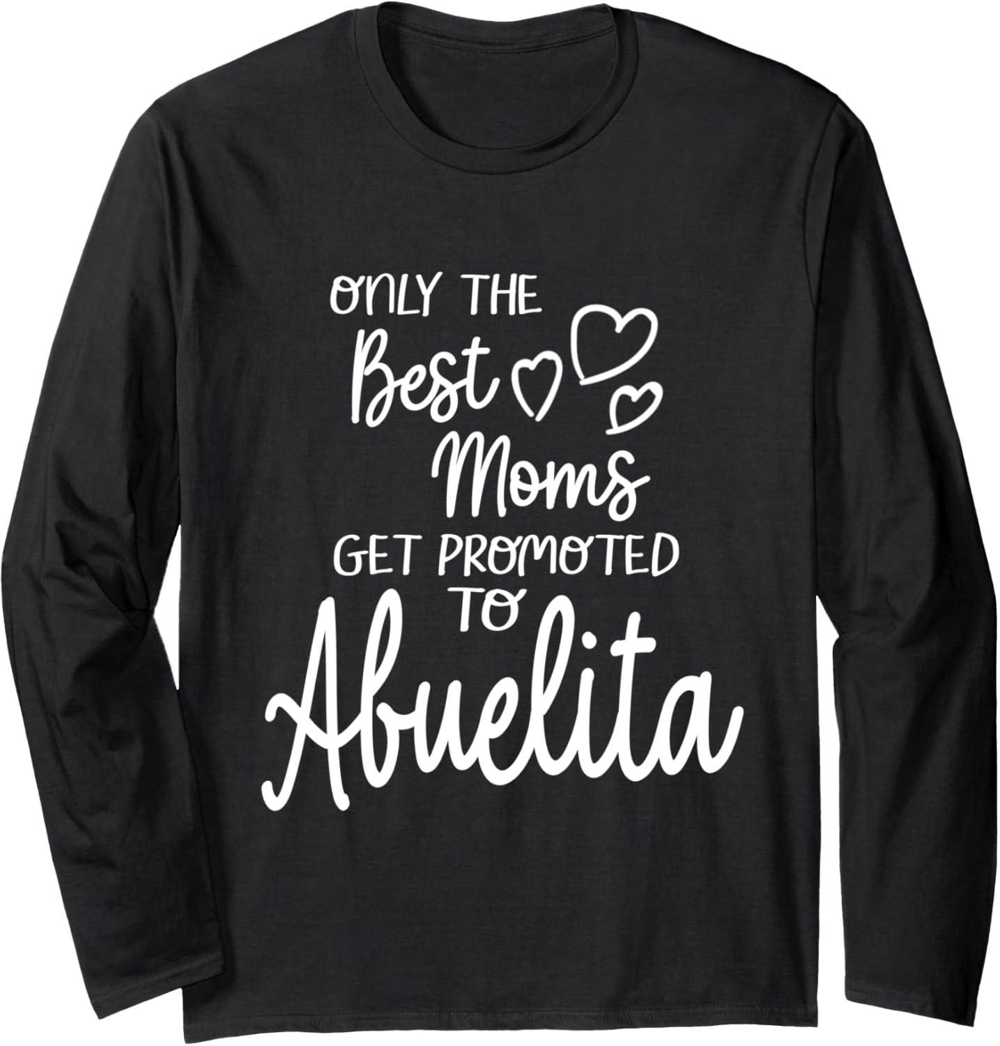 Best Moms Get Promoted To Abuelita Mexican Spanish Grandma Long Sleeve