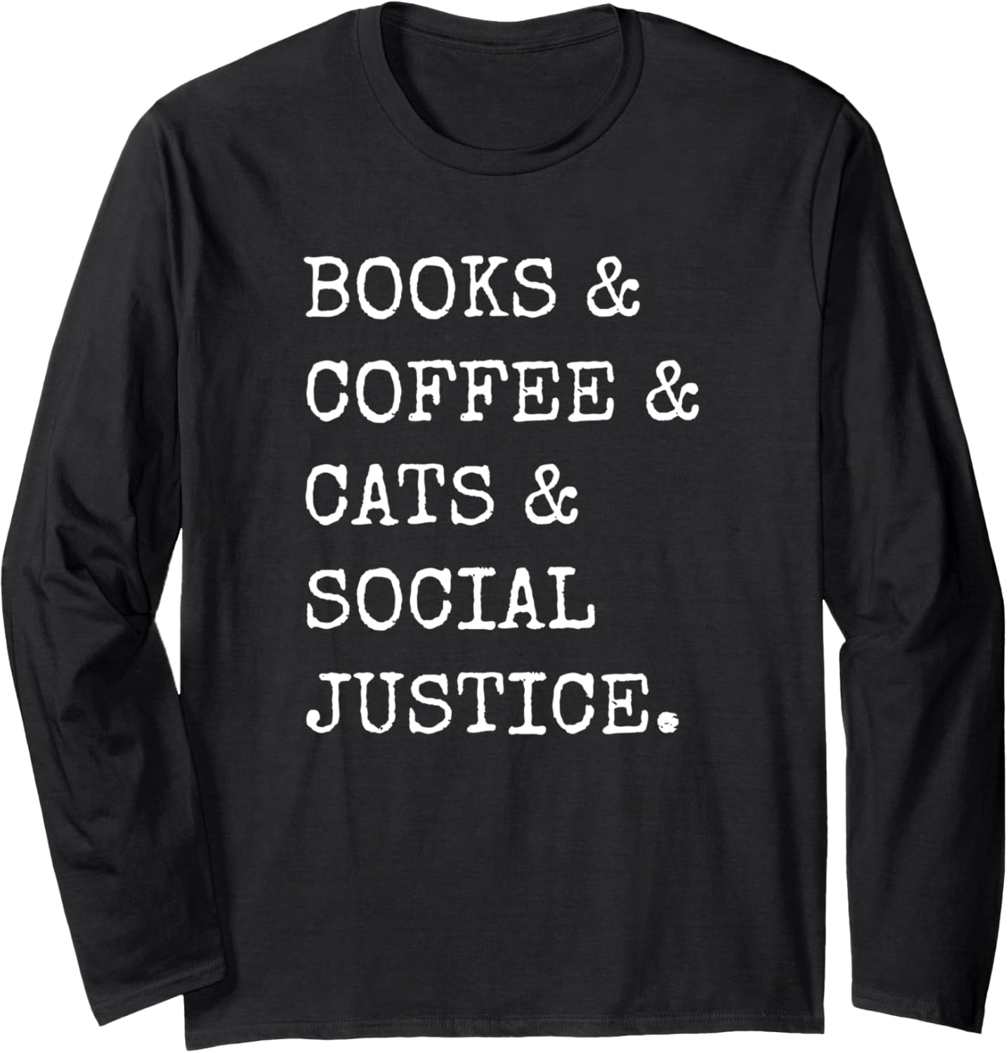 Books and Coffee and Cats and Social Justice Long Sleeve