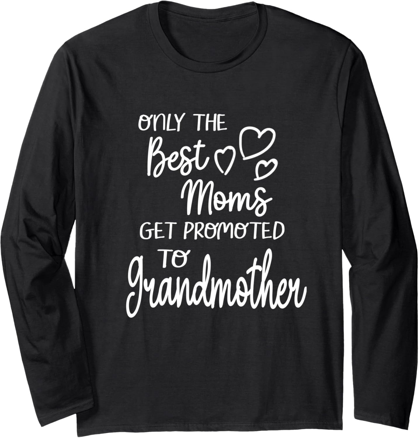 Best Moms Get Promoted To Grandmother for Special Grandma Long Sleeve