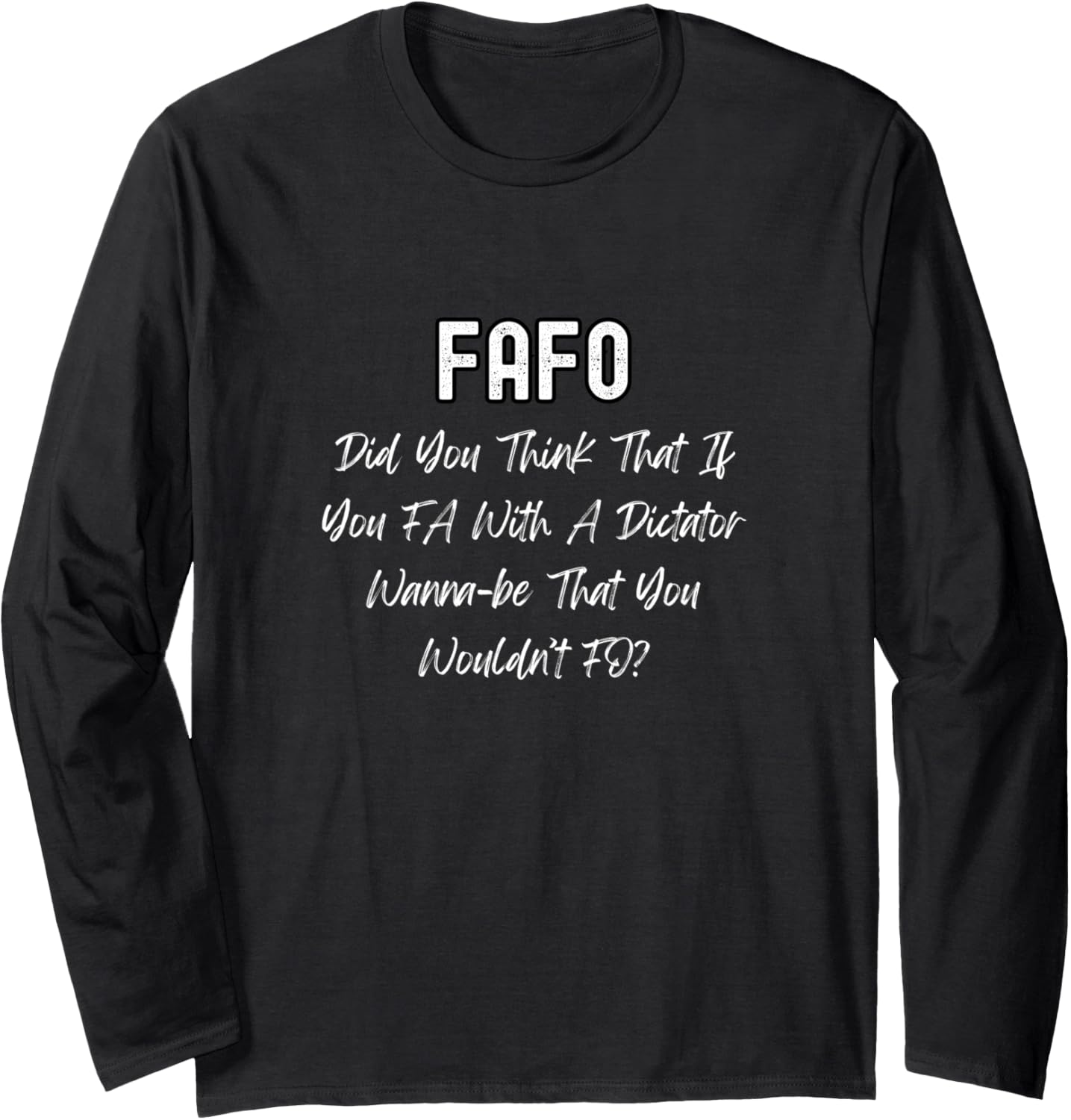 Anti MAGA Message About FAFO From Democrats and Independents Long Sleeve