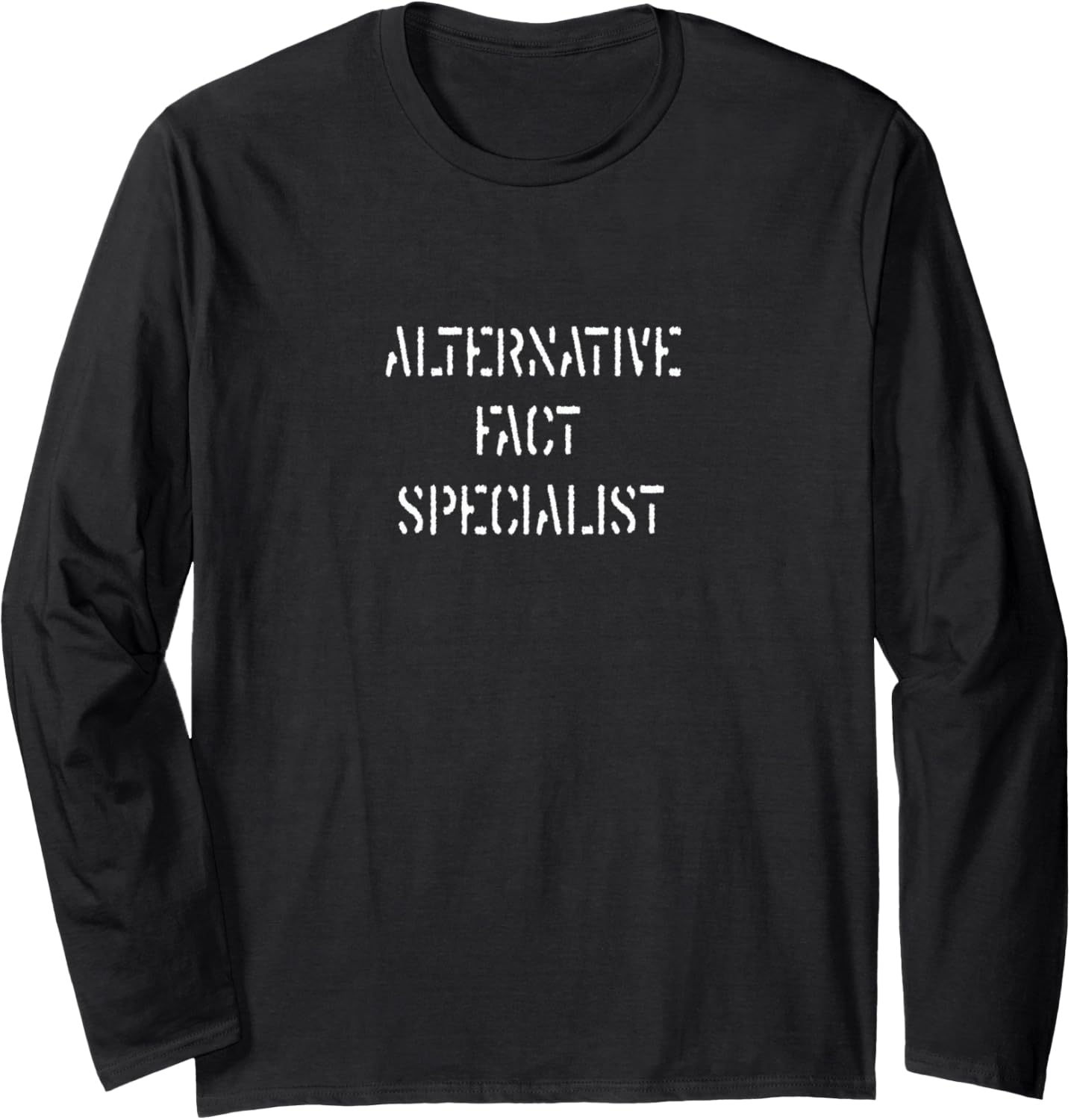 Alternative Fact Specialist You Are Fake News Media Long Sleeve