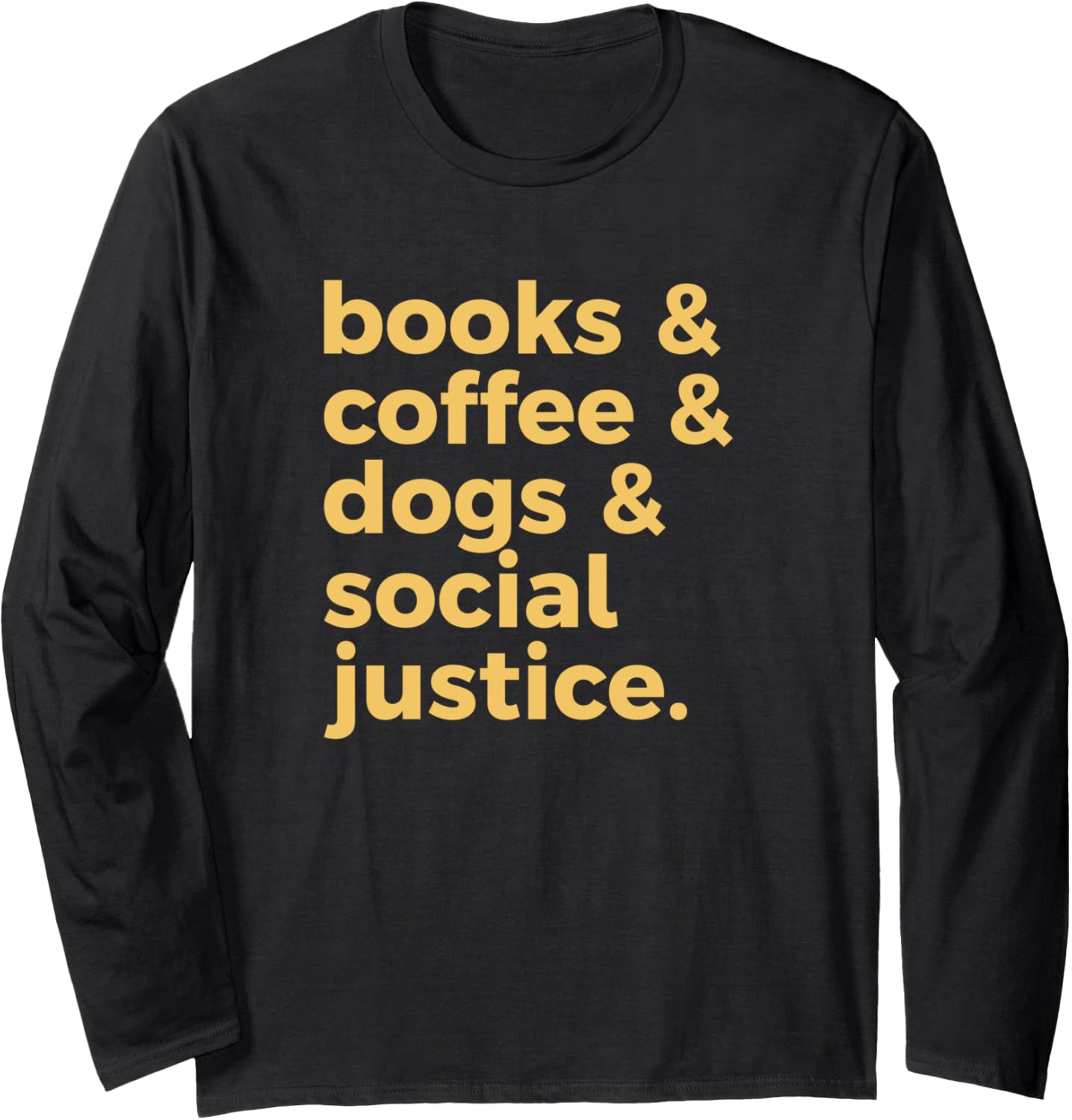 Books Coffee Dogs Social Justice Finding Your Happiness Long Sleeve