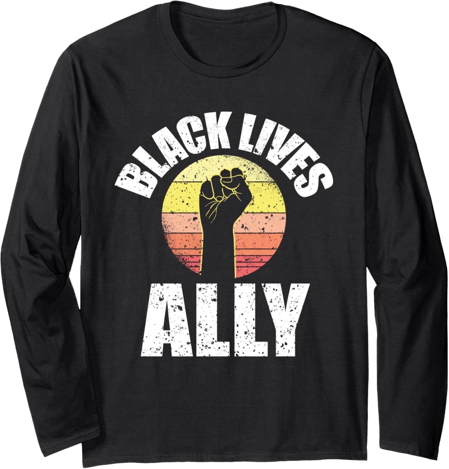 Black Lives Ally Social Justice Civil Rights Fist Equality Long Sleeve