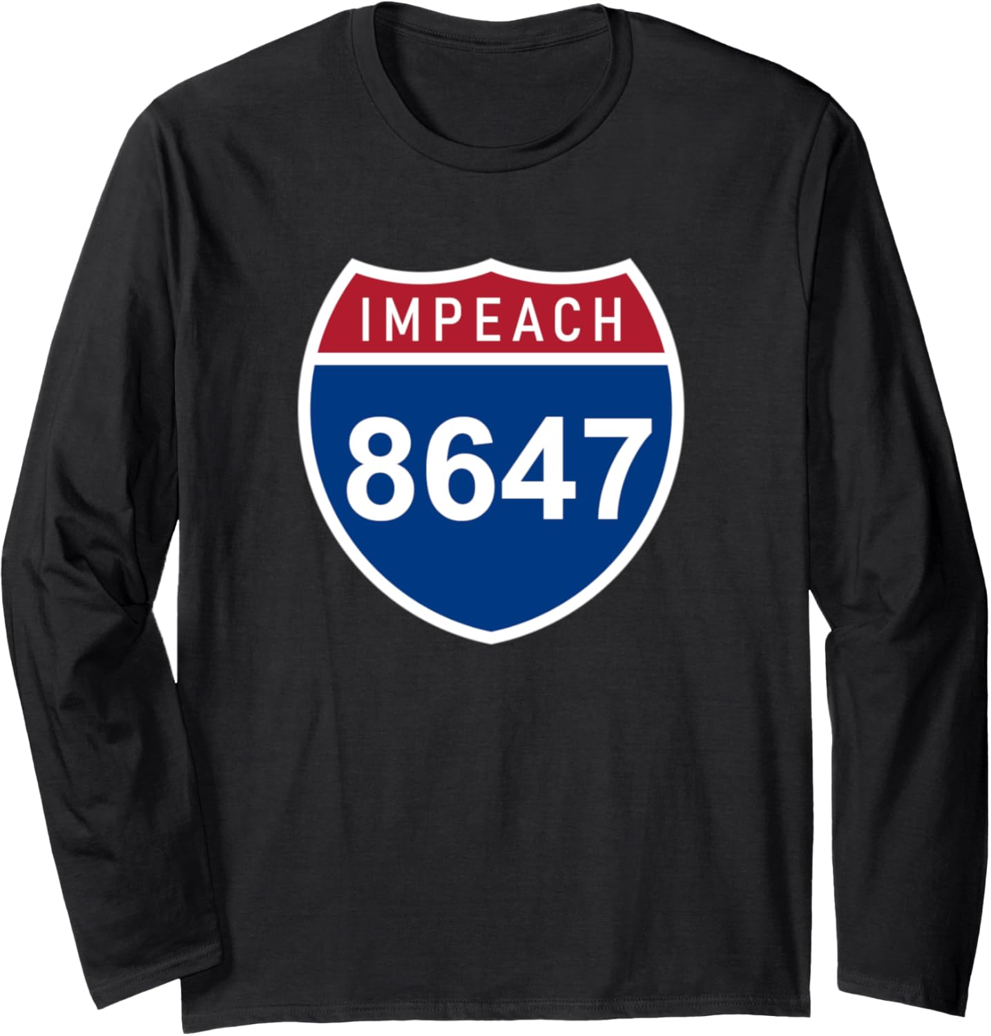 8647 | 86 47 Impeach Road Sign | Anti MAGA Long Sleeve