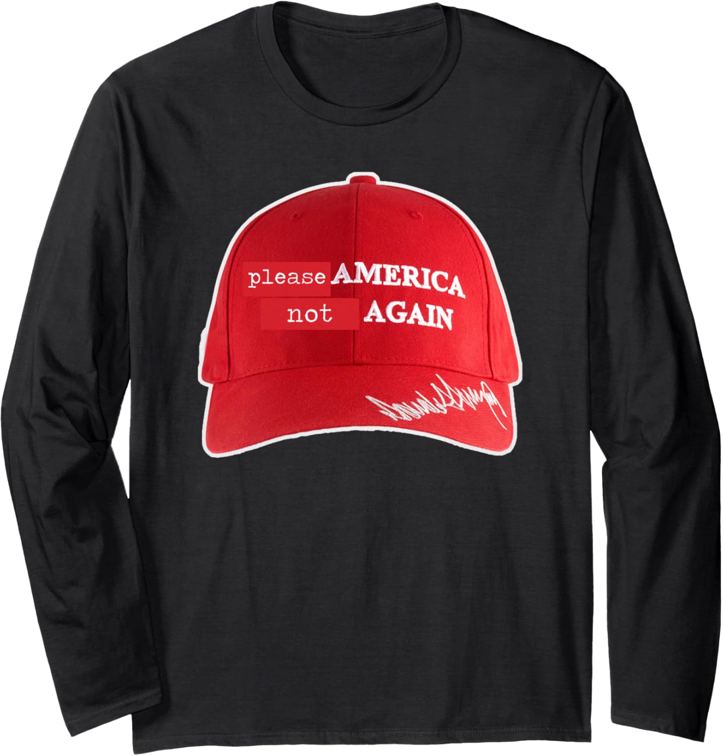 Anti MAGA: Please America Not Again Long Sleeve