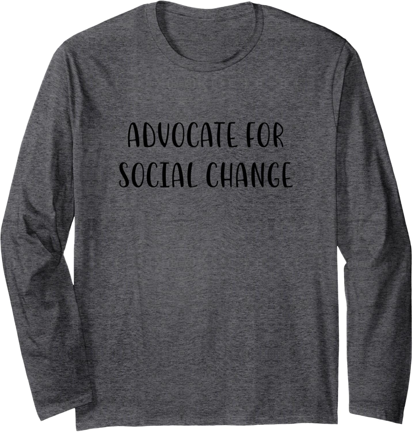 Advocate for Social Change Support Social Justice Statement Long Sleeve