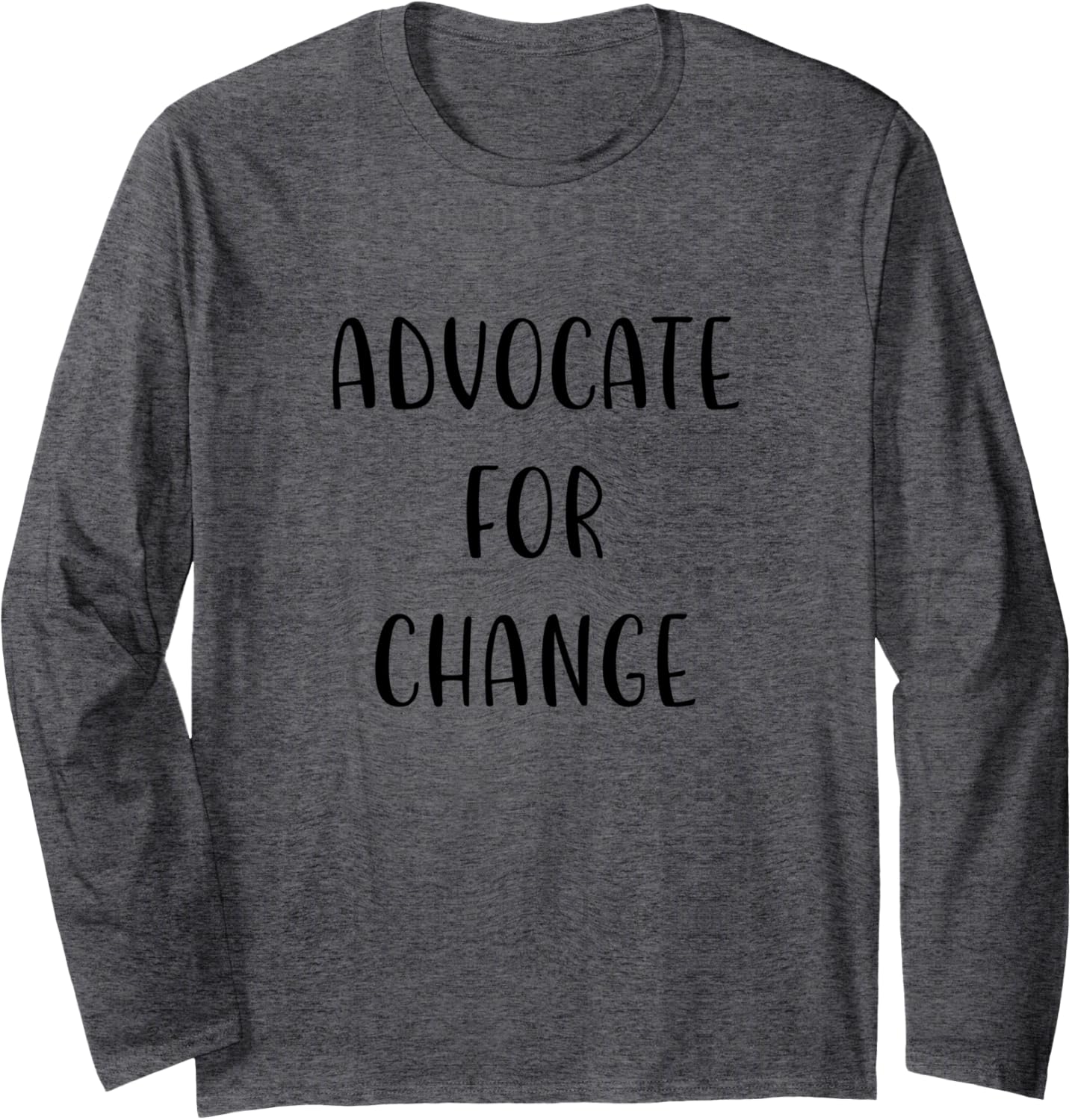 Advocate for Change Support Social Justice Statement Long Sleeve
