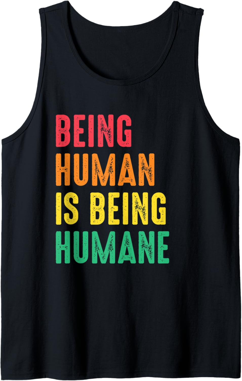 Being Human Is Being Humane Human Rights Social Justice Tank Top