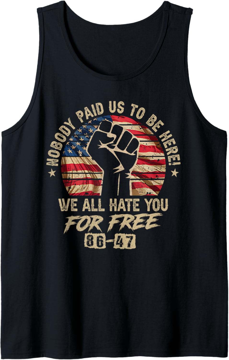8647 Nobody Paid Us To Be Here, We All Hate You For Free Tank Top