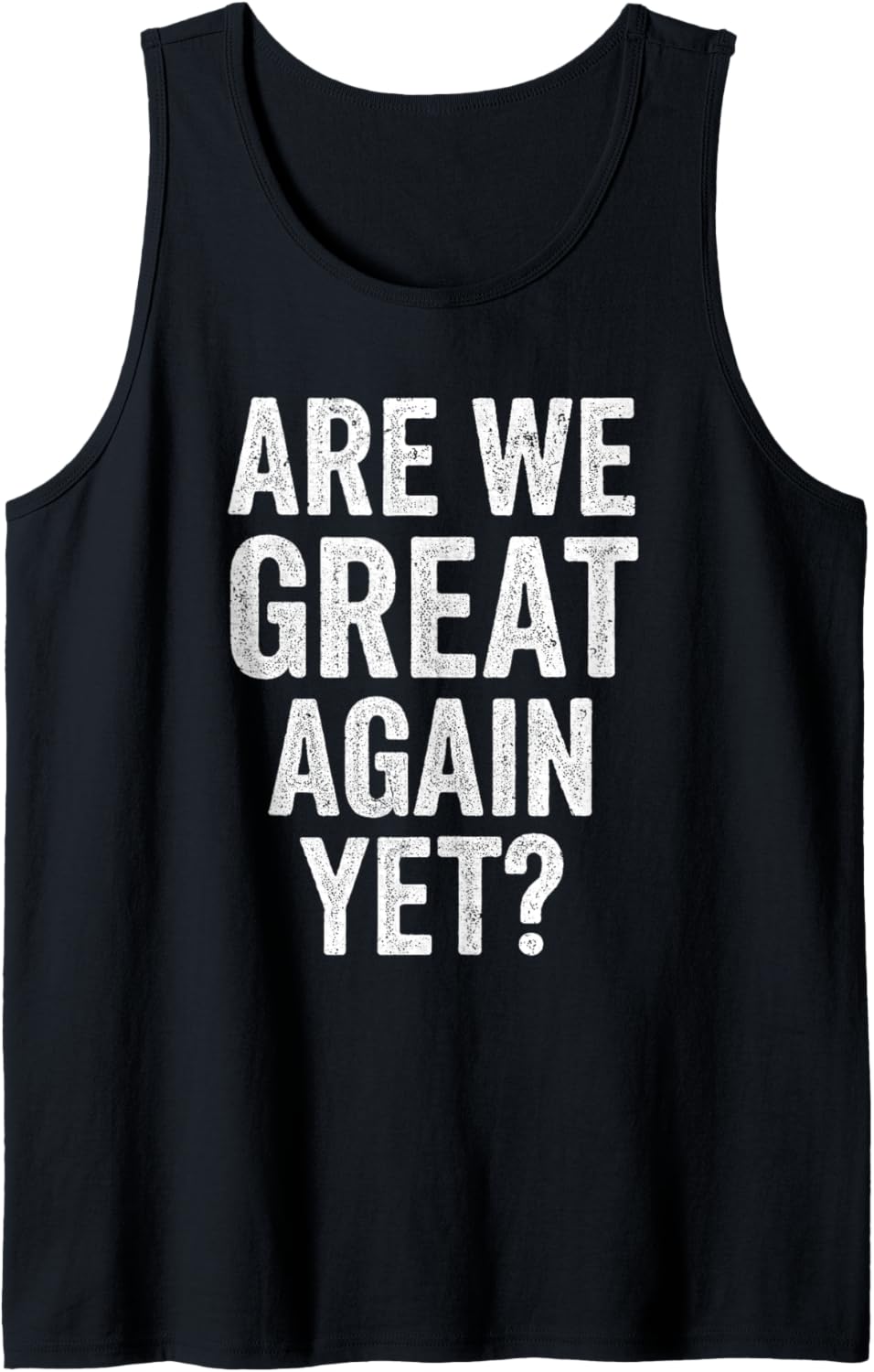 Are We Great Again Yet Funny Anti MAGA Sarcastic Protest Tank Top