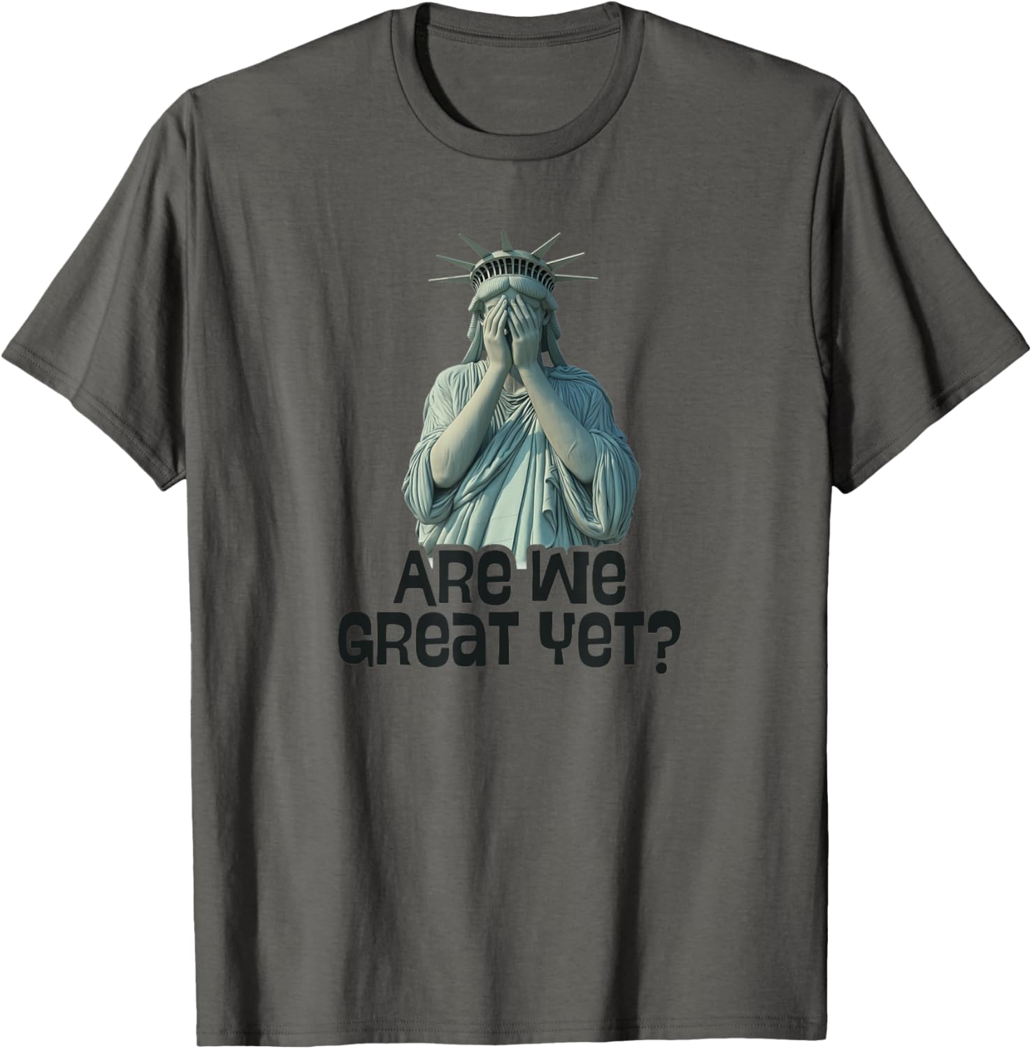 Are We Great Yet Anti Trump Politics Humor Statue of Liberty