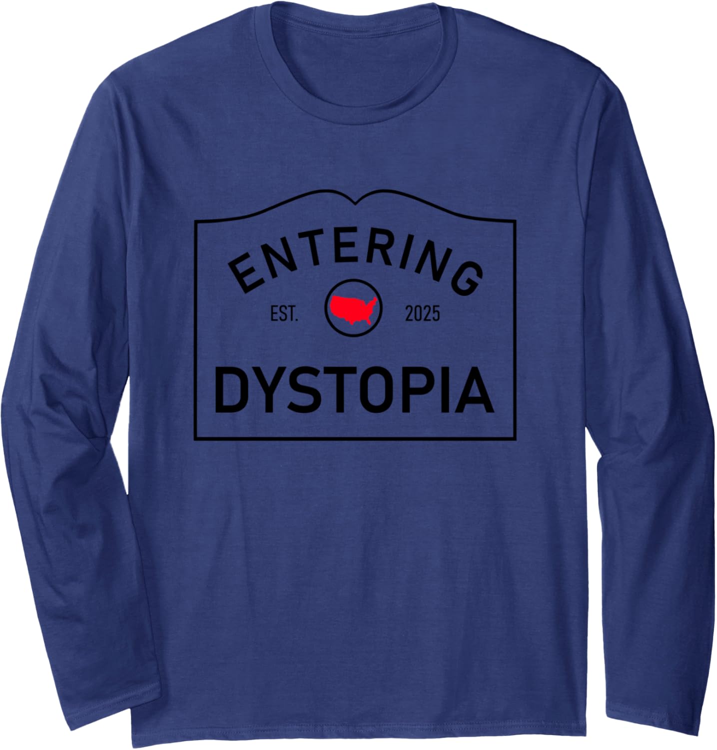 Anti MAGA Dystopia Sign   Entering Dystopia | Resist Long Sleeve