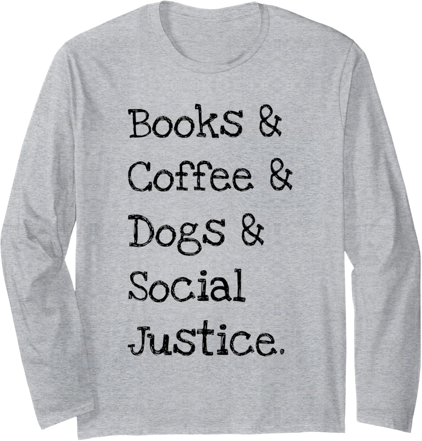 Books and Coffee and Dogs and Social Justice Long Sleeve