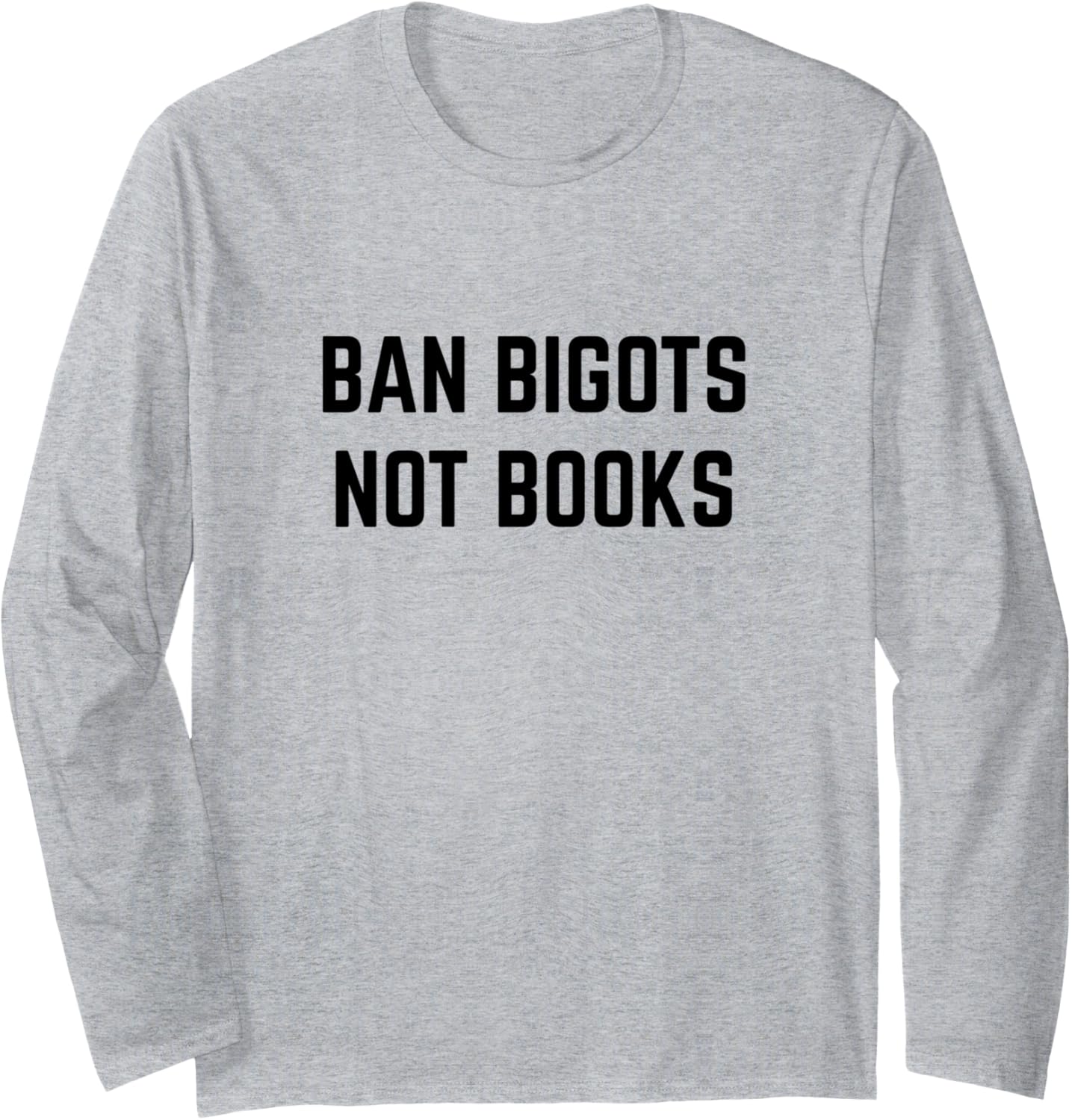 Ban Bigots Not Books Social Justice Activist Long Sleeve