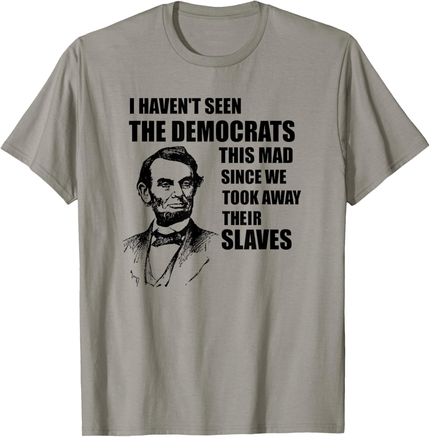 Abe Lincoln: I Haven't Seen Democrats This Mad T Shirt