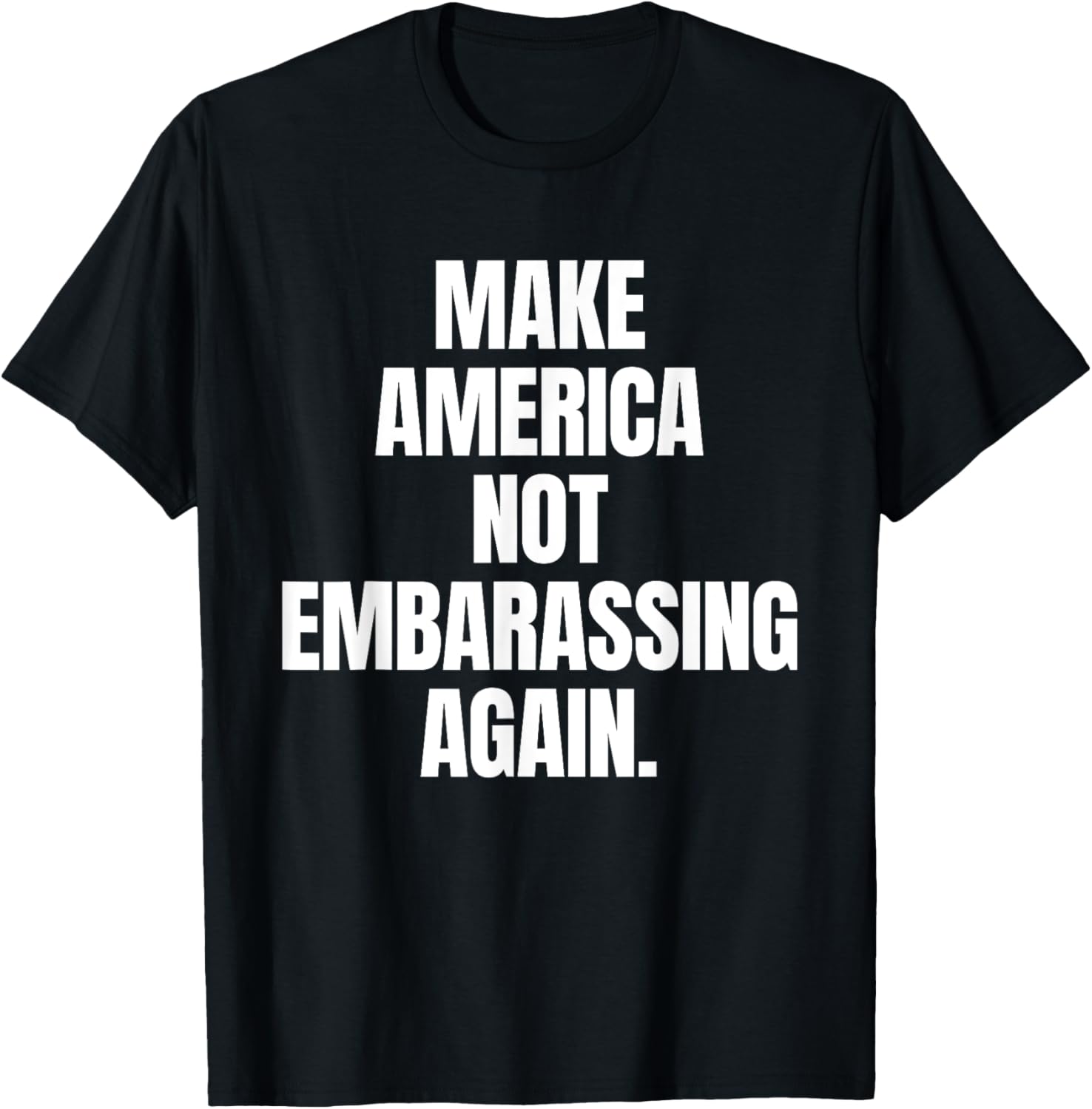 Anti Trump Shirt Make America Not Embarassing Again