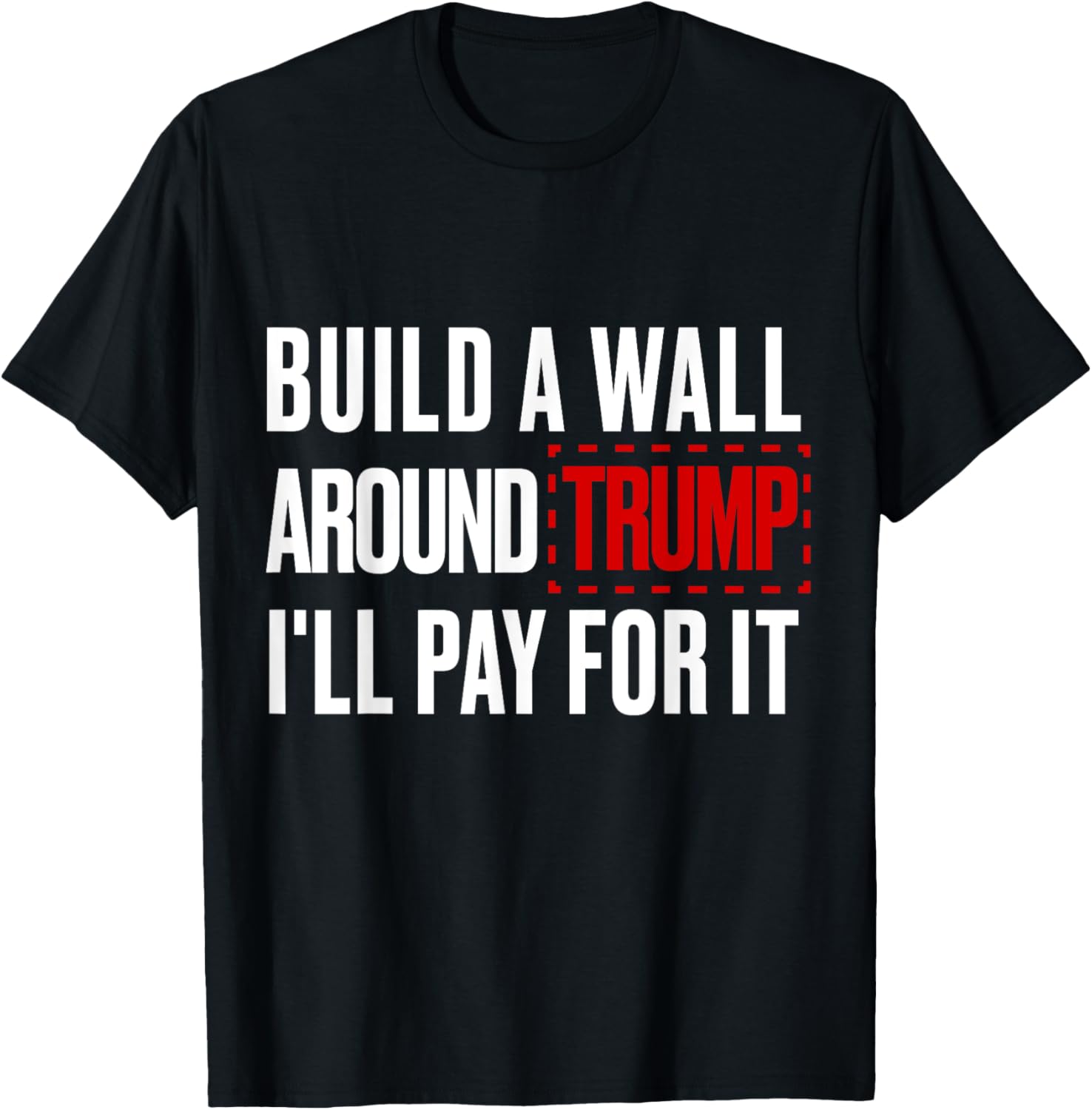 Anti Trump Shirt Build A Wall Around Trump Funny Political