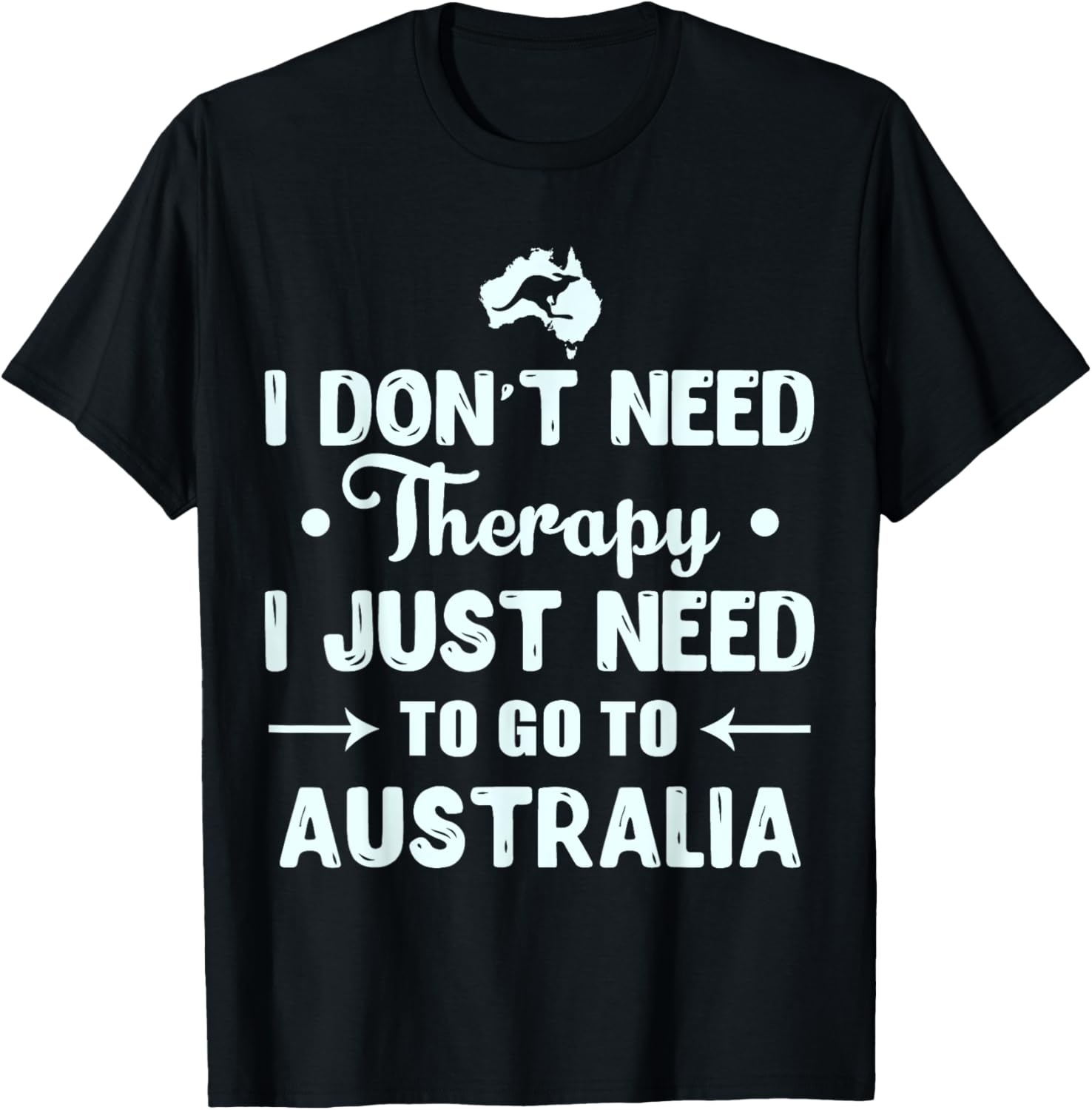 Australia T shirts I Don't Need Therapy Just Need Australia