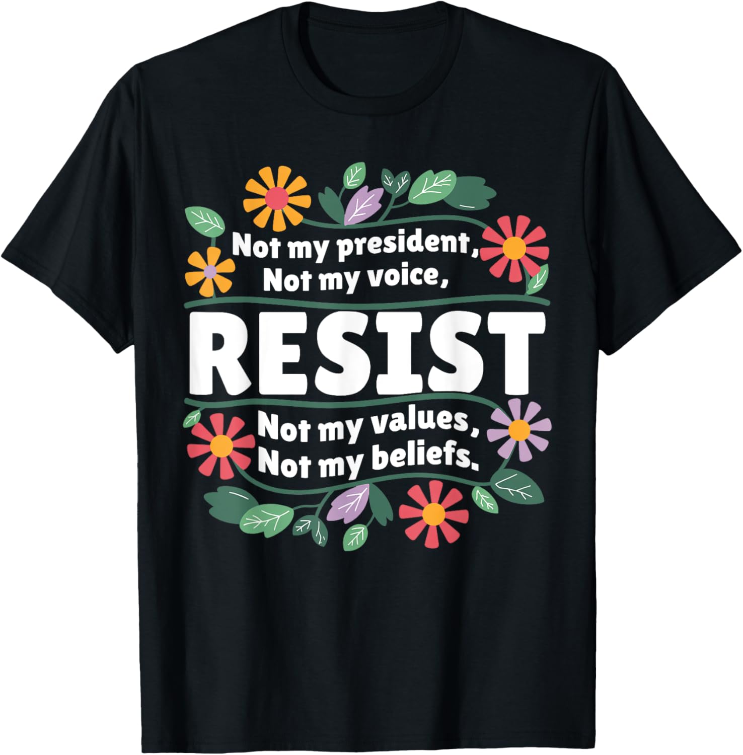 Anti Trump Floral Resist Not My President