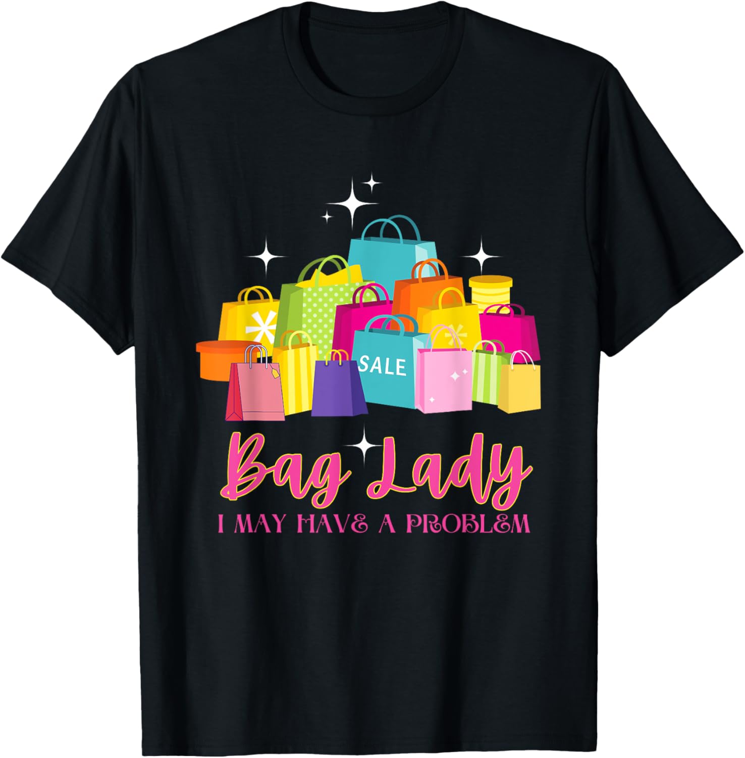 Bag Lady I May Have A Problem Shopaholic Shopping Funny
