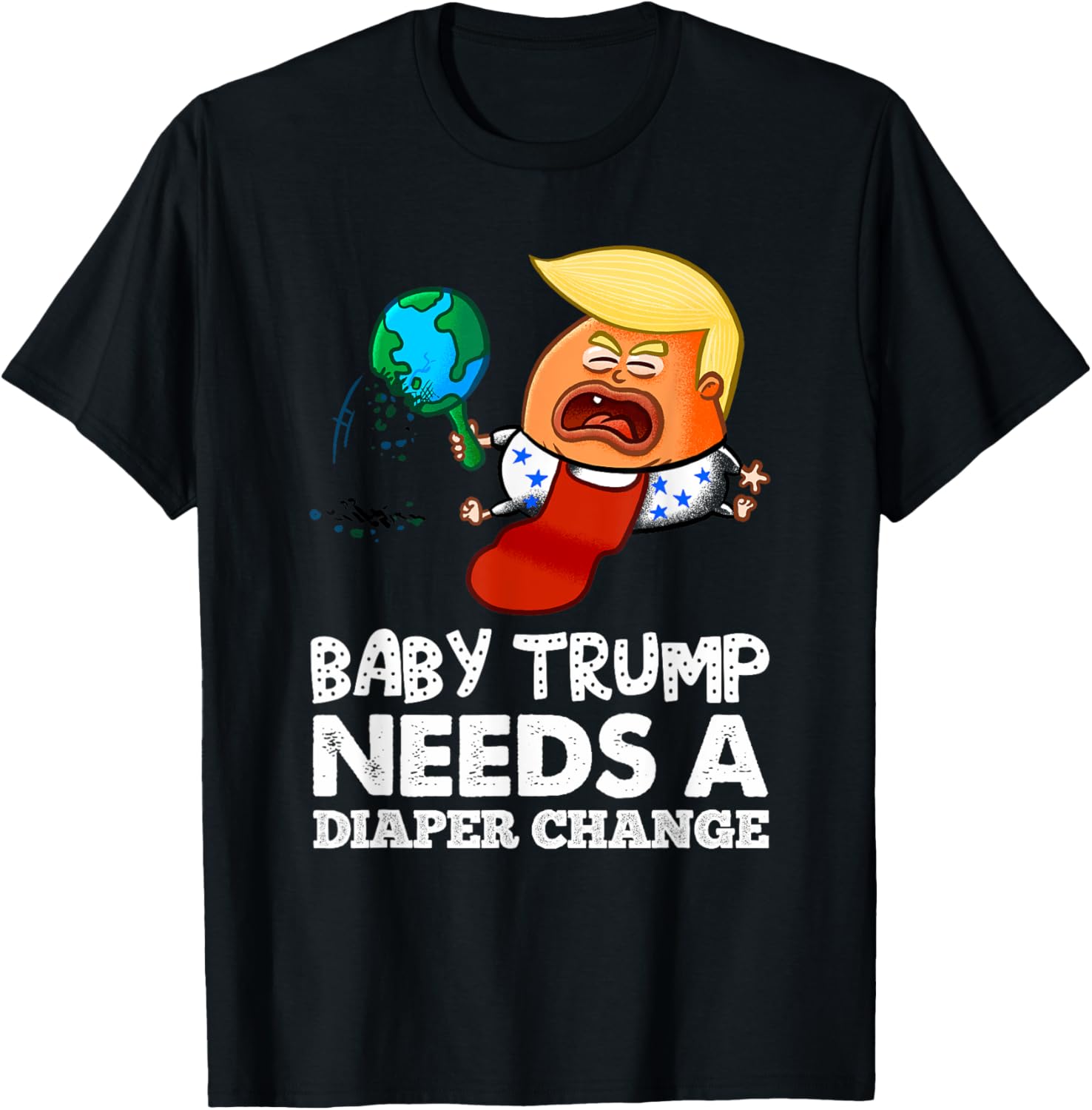 Baby Trump Needs a Diaper Change! Anti Trump Tee