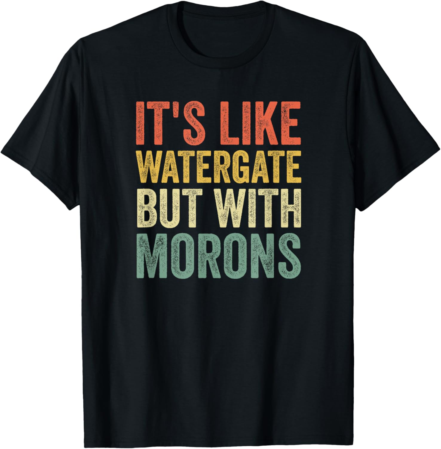 Anti Trump T Shirts Gift It's Like Watergate But With Morons
