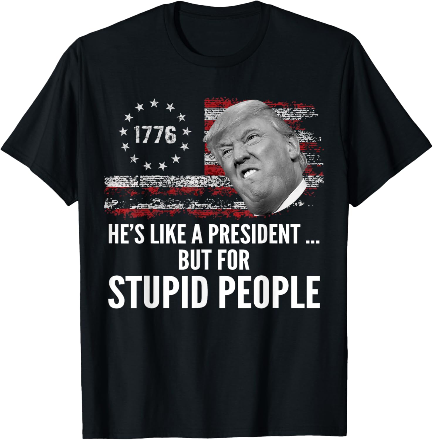 Anti Trump He's Like A President But for Stupid People